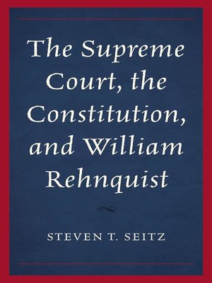 cover image of The Supreme Court, the Constitution, and William Rehnquist
